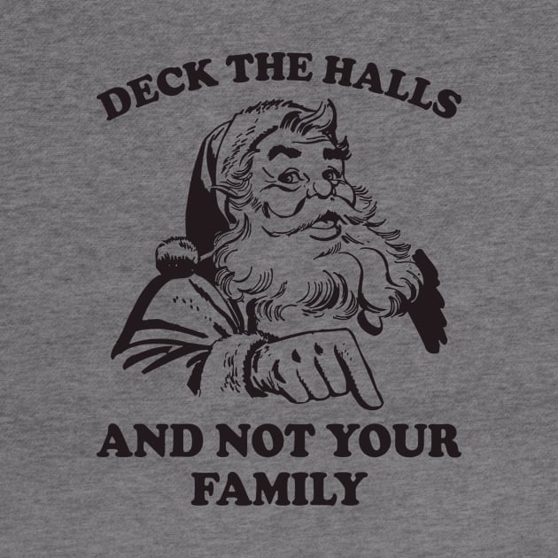 Deck The Halls And Not Your Family Funny Christmas Santa by teevisionshop